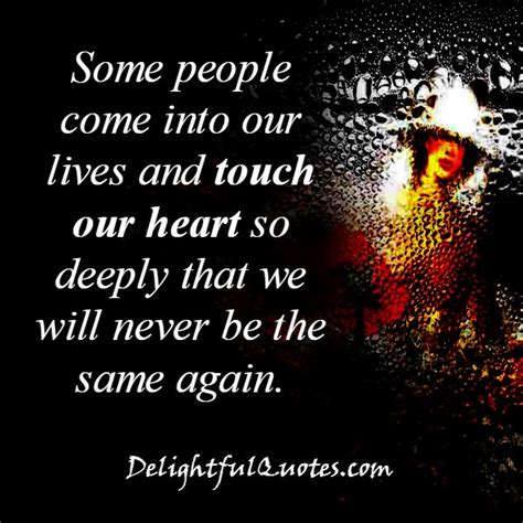 Some People Touch Our Heart So Deeply Delightful Quotes