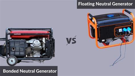 Bonded Neutral Vs Floating Neutral In Generator When To Use Them