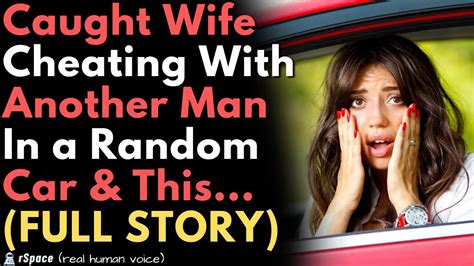 Caught My Wife Cheating With Her Affair Partner In A Car And This Happened Full Story Youtube