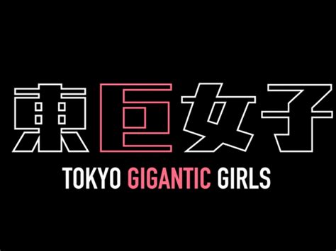 All About Tokyo Gigantic Girls