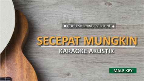 Find more about secepat mungkin, the meaning of secepat mungkin and translation of secepat mungkin from indonesian to english on kamus.net. Secepat Mungkin - Good Morning Everyone (Male Karaoke ...