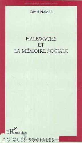 Halbwahs Et La Mémoire Sociale Logiques Sociales By Gerard Namer