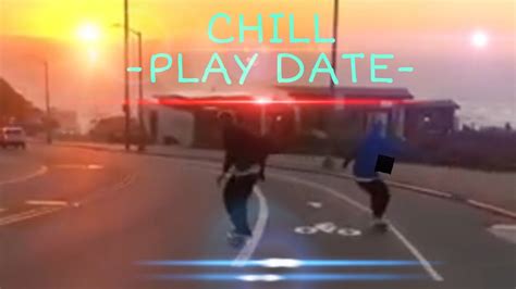 Chill Play Date Video Official Youtube