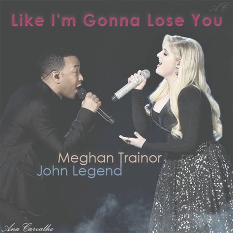 John legend) by meghan trainor. Like I'm Gonna Lose You - Meghan Trainor Ft. John Legend ...