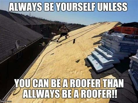 Roofing Meme Roofer Roofing Construction Humor