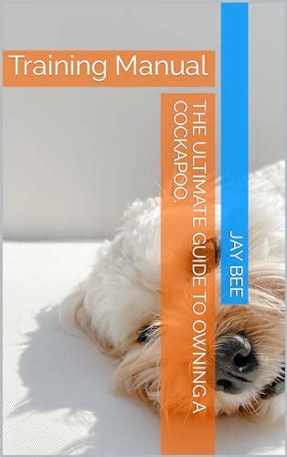 The Ultimate Guide To Owning A Cockapoo Training Manual By Jay Bee