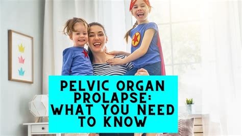 Pelvic Organ Prolapse What You Need To Know