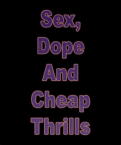 Sex Dope And Cheap Thrills Digital Art By Juju Tara Fine Art America