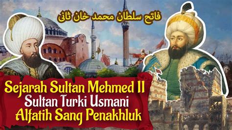 Sejarah Biografi Sultan Alfatih Sultan Mehmed Sultan Turki Usmani