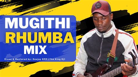 Jan 2023 Mugithi Rhumba Mix Mwana Karaiku Dj Bmm Ft Waithaka Wa Jane