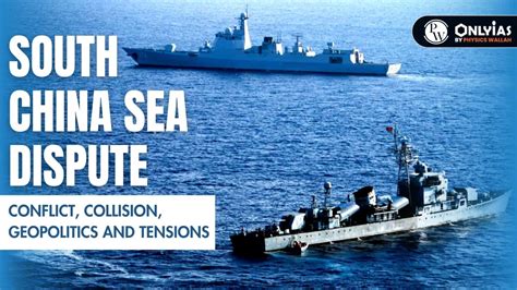 South China Sea Dispute Conflict Collision Geopolitics And Tensions Pwonlyias