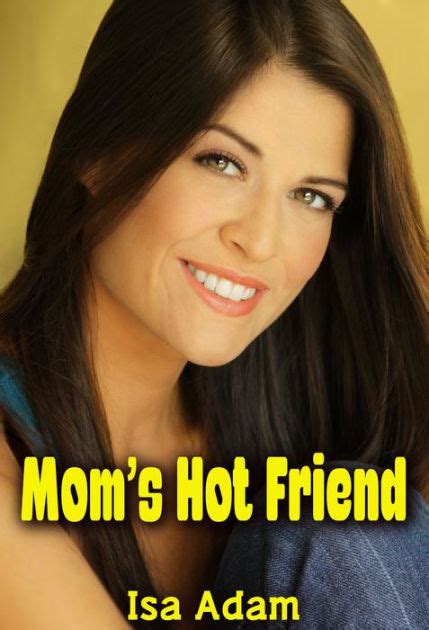 Moms Hot Friend By Isa Adam Ebook Barnes And Noble®