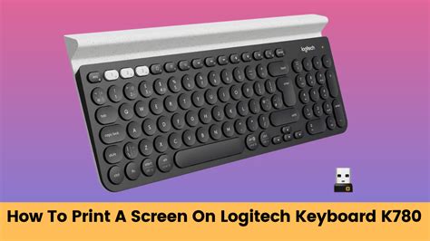 How To Print A Screen On Logitech Keyboard K780 Kmg