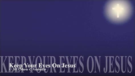 Keep Your Eyes On Jesus Gospel Song Youtube