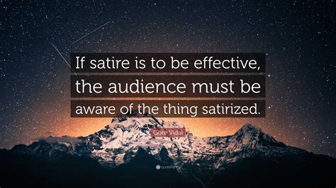 Gore Vidal Quote “if Satire Is To Be Effective The Audience Must Be