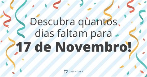 Quantos Dias Faltam Para 17 De Novembro