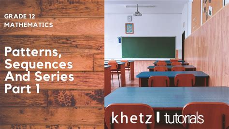 Patterns Sequences And Series Part 1 Grade 12 Mathematics Khetz