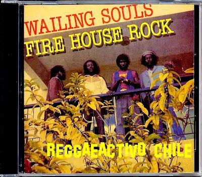Reggaeactivo Chile Wailing Souls Fire House Rock