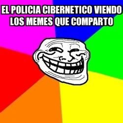 Meme Troll El Policia Cibernetico Viendo Los Memes Que Comparto