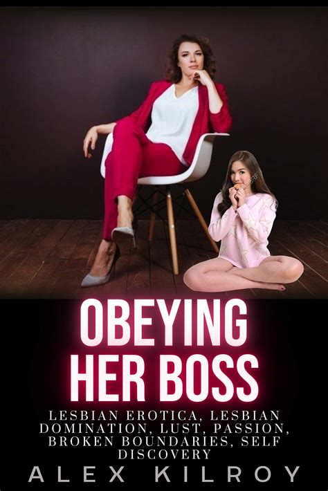 Obeying Her Boss Lesbian Erotica Lesbian Domination Lust Passion Broken Boundaries Self