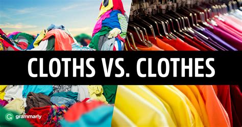 Cloths Vs Clothes—whats The Difference Grammarly