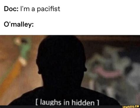 Doc Im A Paciﬁst Omalley Laughs In Hidden Popular Memes On The