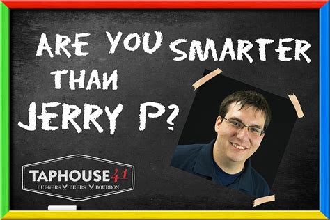 Are You Smarter Than Jerry P?