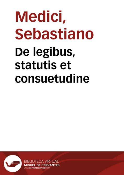 De Legibus Statutis Et Consuetudine Biblioteca Virtual Miguel De Cervantes