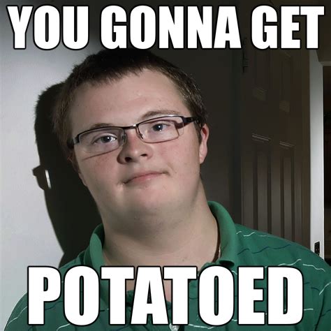 You Gonna Get Potatoed I Can Count To Potato Know Your Meme