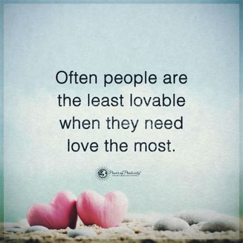 Often People Are The Least Loveable When They Need Love The Most 101 Quotes