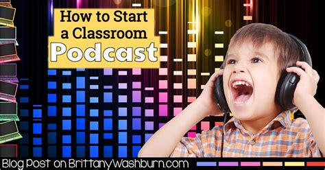 Technology Teaching Resources With Brittany Washburn How To Start A Classroom Podcast