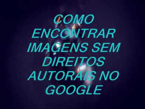 Como Encontrar Imagens Sem Direitos Autorais No Google Youtube