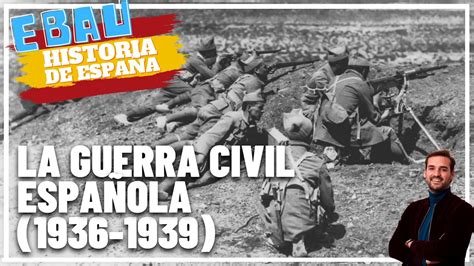 La Guerra Civil EspaÑola 1936 1939 Historia De España 🇪🇸 Youtube