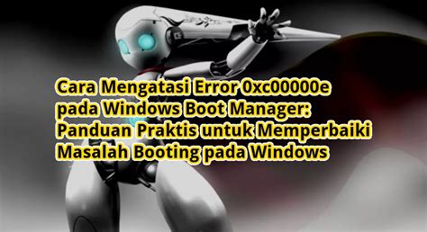Cara Mengatasi Error Xc E Pada Windows Boot Manager Panduan