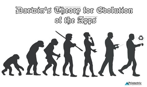 The theory of evolution is one of the most widely accepted ways to explain all life on earth. Darwin's Theory for Evolution of the Apps | Prismetric