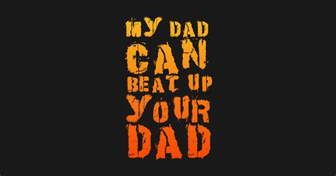 my dad can beat up your dad funny text dad martial arts t shirt teepublic