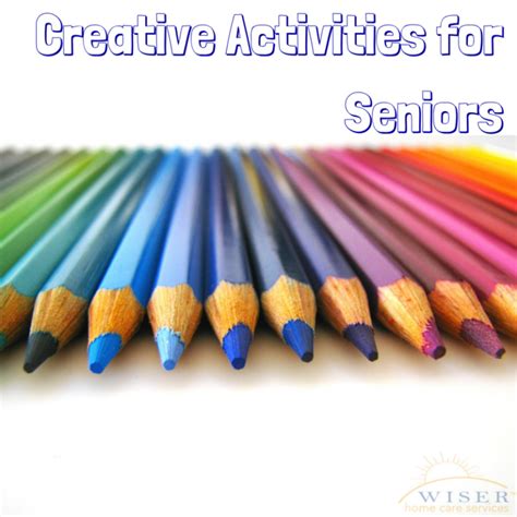 Creative Activities For Seniors Wiser Home Care Services