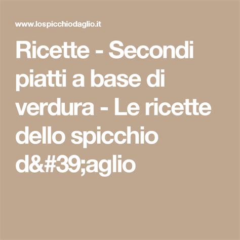 Maybe you would like to learn more about one of these? Ricette - Secondi piatti a base di verdura - Le ricette ...