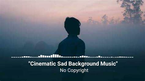 Cinematic Sad Background Music No Copyright Youtube