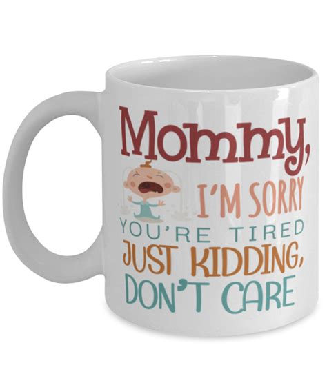 Mommy Im Sorry Mug Youre Tired Just Kidding Etsy