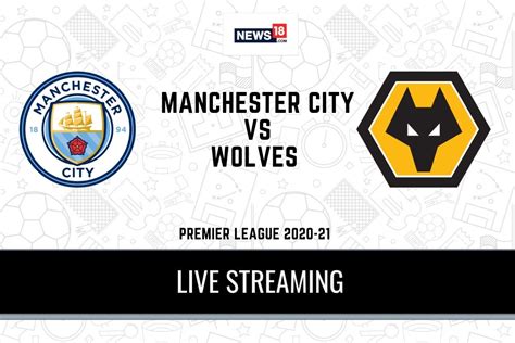 premier league 2020 21 manchester city vs wolves live streaming when and where to watch online