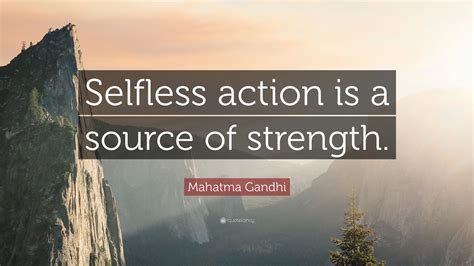 Mahatma Gandhi Quote Selfless Action Is A Source Of