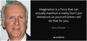 James Cameron Quote Imagination Is A Force That Can Actually Manifest