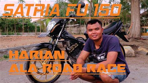 Kohar satria 2 tak mesin korek harian. Review Satria FU 150 Modifikasi Harian Ala Road Race - YouTube