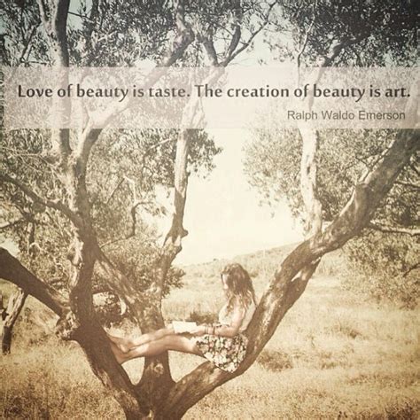 Love Of Beauty Is Taste The Creation Of Beauty Is Art Emerson Love Beauty Art Photo