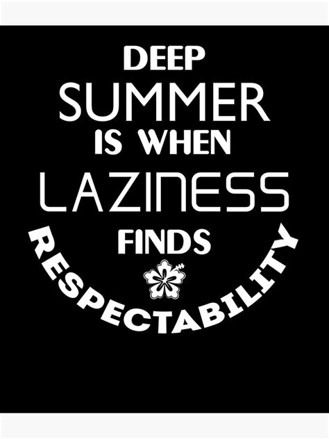 deep summer is when laziness finds respectability b t shirt poster by alwanmedia redbubble