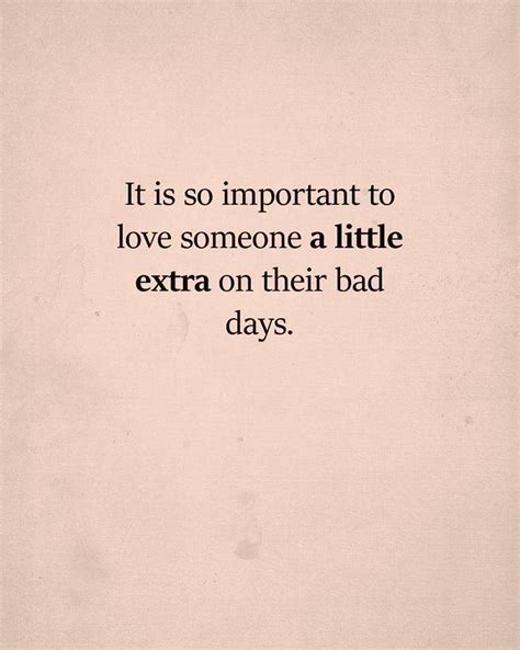 Its So Important To Love Someone A Little Extra On Their Bad Days