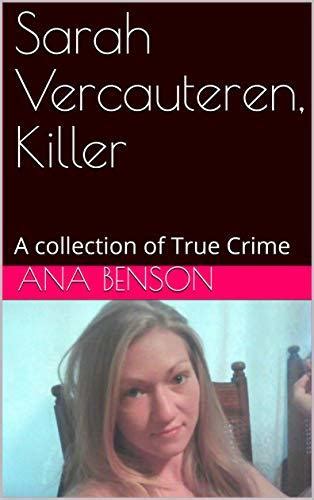 Sarah Vercauteren Killer A Collection Of True Crime By Ana Benson Goodreads