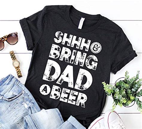 Shhh And Bring Dad A Beer Shirt Dad Shirt Dad Ts Fathers