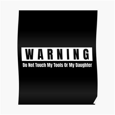 Warning Do Not Touch My Tools Or My Daughter Poster For Sale By